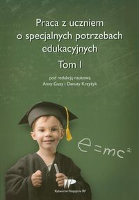 Praca z uczniem o specjalnych potrzebach edukacyjnych. Tom I