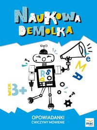 Naukowa demolka. Opowiadanki. Ćwiczymy mówienie (3+)