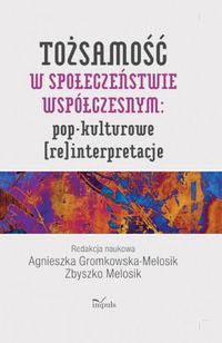 Tożsamość w społeczeństwie współczesnym: pop-kulturowe [re]interpretacje