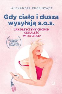 Gdy ciało i dusza wysyłają SOS. Jak przyczyny chorób odnaleźć w psychice