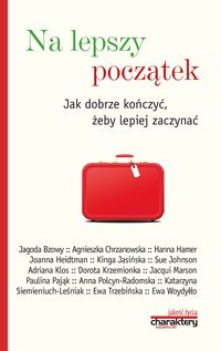 Na lepszy początek. jak dobrze kończyć, żeby lepiej zaczynać