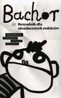 Bachor. Bezradnik dla nieudacznych rodziców