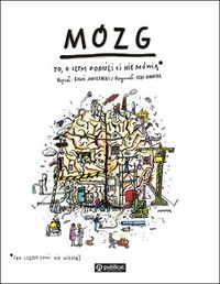 Mózg. To, o czym dorośli ci nie mówią * (bo często sami nie wiedzą)