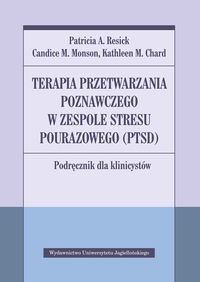 Terapia przetwarzania poznawczego w Zespole Stresu Pourazowego (PTSD). Podręcznik dla klinicystów