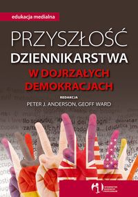 Przyszłość dziennikarstwa w dojrzałych demokracjach