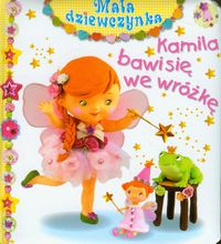 Mała dziewczynka - Kamila bawi się we wróżkę