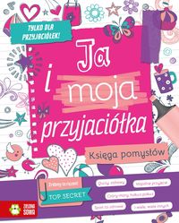 Ja i moja przyjaciółka. Księga pomysłów