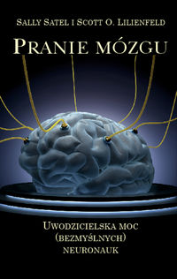 Pranie mózgu. Uwodzicielska moc (bezmyślnych) neronauk