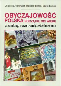 Obyczajowość. Polska początku XXI wieku. Przemiany, nowe trendy, zróżnicowania