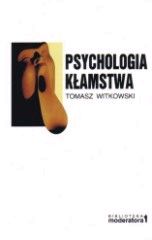 Psychologia kłamstwa. Motywy - Strategie - Narzędzia
