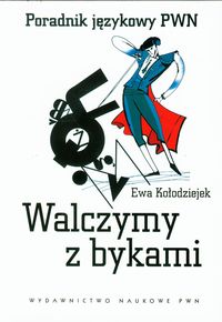 Walczymy z bykami. Poradnik językowy PWN