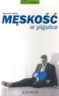Męskość w pigułce. Wyd. zmien. (I wyd pt.Viagra)