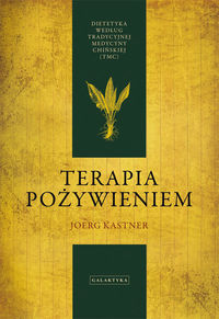 Terapia pożywieniem. Dietetyka według tradycyjnej medycyny chińskiej