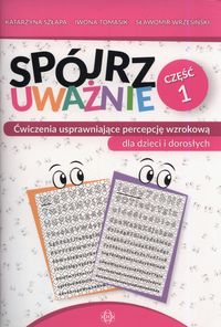 Spójrz uważnie. Część 1. Ćwiczenia usprawniające percepcję wzrokową dla dzieci i dorosłych