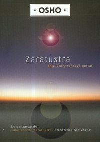 Zaratustra Bóg, który tańczyć potrafi. Komentarze do "Tako rzecze Zaratustra" Friedricha Nietzsche