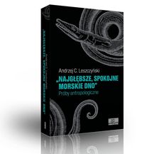 "Najgłębsze spokojne morskie dno". Próby antropologiczne
