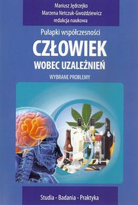 Człowiek wobec uzależnień. Pułapki współczesności
