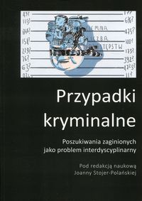 Przypadki kryminalne. Poszukiwania zaginionych jako problem interdyscyplinarnych