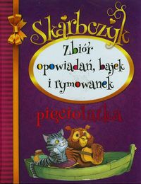 Skarbczyk pięciolatka. Zbiór opowiadań, bajek i rymowanek.