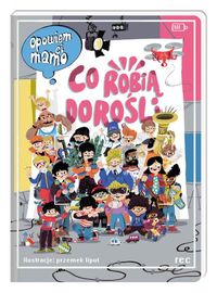 Opowiem ci mamo, co robią dorośli