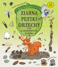 Ziarna, pestki, orzechy czyli te niesamowite nasiona
