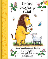 Dobry, przyjazny świat. Inspirująca książka o dobroci