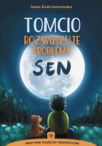 Tomcio rozwiązuje problemy. Sen. Kreatywne książeczki terapeutyczne