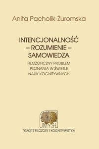 Intencjonalność - rozumienie - samowiedza. Filozoficzny problem poznania w świetle nauk kognitywnych