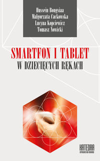 Smartfon i tablet w dziecięcych rękach. Być dzieckiem, nastolatkiem i rodzicem w kulturze mobilnej