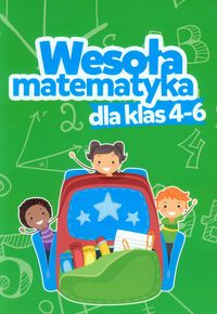 Wesoła matematyka dla klas 4 - 6