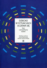 Dziecko w sytuacjach uczenia się. Stan i perspektywy badań
