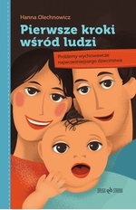 Pierwsze kroki wśród ludzi. Problemy wychowawcze najwcześniejszego dzieciństwa