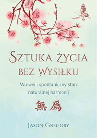 Sztuka życia bez wysiłku. Wu-wei i spontaniczny stan naturalnej harmonii