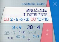 Mnożenie i dzielenie. Od 2x6 (6x2) do 10x10