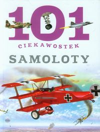 101 ciekawostek. Samoloty