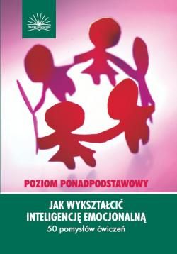 Jak wykształcić inteligencję emocjonalną. Poziom ponadpodstawowy