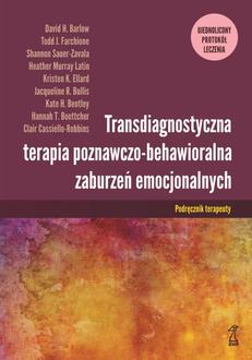 Transdiagnostyczna terapia poznawczo-behawioralna zaburzeń emocjonalnych. Podręcznik terapeuty