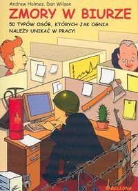 Zmory w biurze. 50 typów osób, których jak ognia należy unikać w pracy!