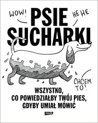Psie sucharki. Wszystko co powiedziałby twój pies gdyby umiał mówić