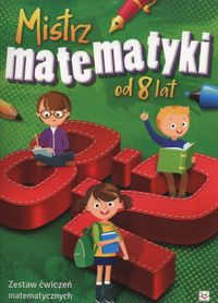 Mistrz matematyki od 8 lat. Zestaw ćwiczeń matematycznych