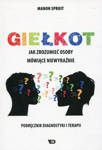 Giełkot. Jak rozumieć osoby mówiące niewyraźnie. Podręcznik diagnostyki i terapii