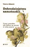 Dobrodziejstwo samotności. Tysiąc powodów, aby dobrze poczuć się ze sobą samym.