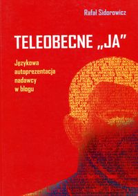 Teleobecne "JA". Językowa autoprezentacja nadawcy w blogu