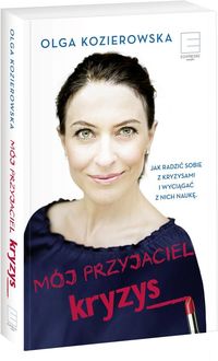 Mój przyjaciel kryzys. Jak radzić sobie z kryzysami i wyciągnąć z nich naukę