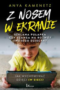 Z nosem w ekranie. Szklana pułapka czy szansa na rozwój twojego dziecka?