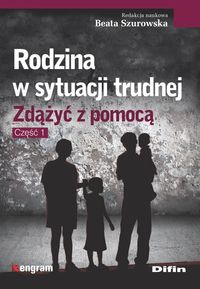 Rodzina w sytuacji trudnej. Zdążyć z pomocą. Cz.1