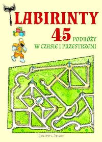 Labirynty. 45 podróży w czasie i przestrzeni