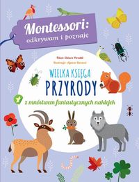 Montessori: Odkrywam i poznaję. Wielka księga przyrody z mnóstwem fantastycznych naklejek