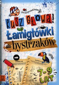 Rusz głową! Łamigłówki dla bystrzaków (7-9 lat)