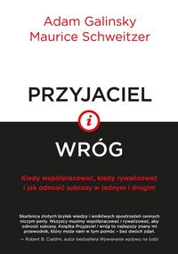 Przyjaciel i wróg. Kiedy współpracować, kiedy rywalizować i jak odnosić sukcesy w jednym i drugim